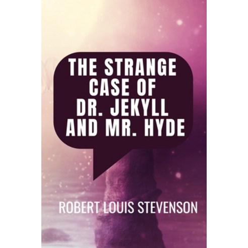 The Strange Case Of Dr. Jekyll And Mr. Hyde - Robert Louis Stevenson: Classic Edition Paperback, Independently Published