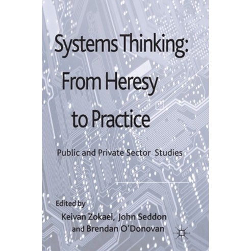 Systems Thinking: From Heresy to Practice: Public and Private Sector Studies Paperback, Palgrave MacMillan