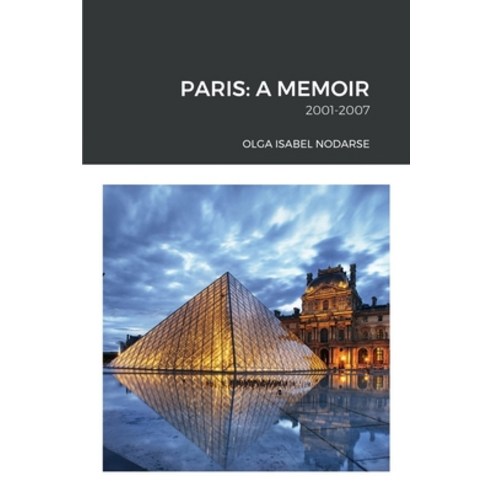 (영문도서) Paris: A Memoir: 2001-2007 Paperback, Lulu.com, English, 9781387687084