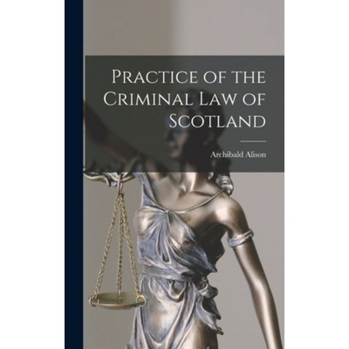 (영문도서) Practice of the Criminal law of Scotland Hardcover, Legare Street Press, English, 9781017947335