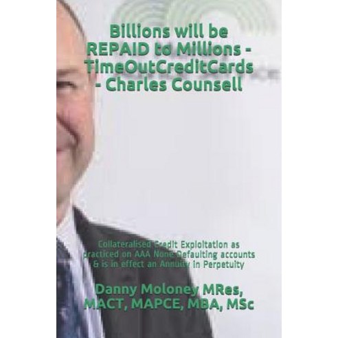 (영문도서) Billions will be REPAID to Millions - TimeOutCreditCards - Charles Counsell: Collateralised C... Paperback, Independently Published, English, 9781717972026