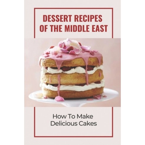 (영문도서) Dessert Recipes Of The Middle East: How To Make Delicious Cakes: Arab Desserts Paperback, Independently Published, English, 9798460396184