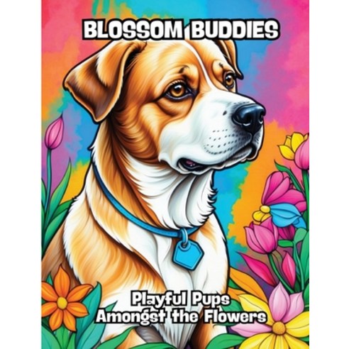 (영문도서) Blossom Buddies: Playful Pups Amongst the Flowers Paperback, Contenidos Creativos, English, 9798869066718