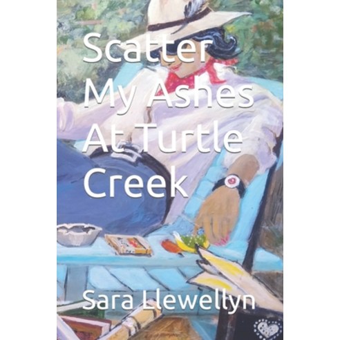 (영문도서) Scatter My Ashes At Turtle Creek Paperback, Independently Published, English, 9798395885234