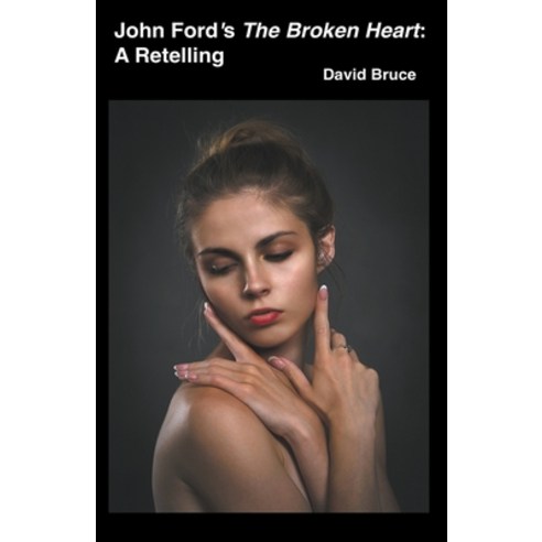 (영문도서) John Ford''s The Broken Heart: A Retelling Paperback, David Bruce, English, 9798201339043