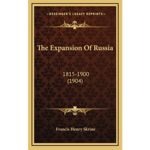 The Expansion Of Russia: 1815-1900 (1904) Hardcover, Kessinger Publishing