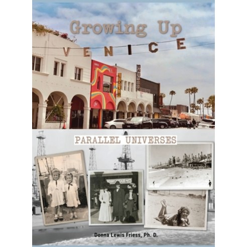 Growing Up Venice: Parallel Universes: Parallel Universes Hardcover, Donna Lewis Friess, Ph.D.