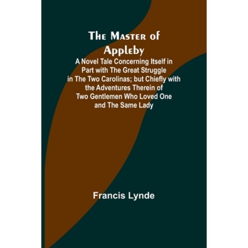 (영문도서) The Master of Appleby; A Novel Tale Concerning Itself in Part with the Great Struggle in the ... Paperback, Alpha Edition, English, 9789356908109