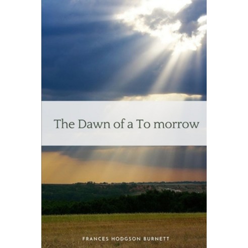 The Dawn of a To-morrow: Illustrated Paperback, Independently Published