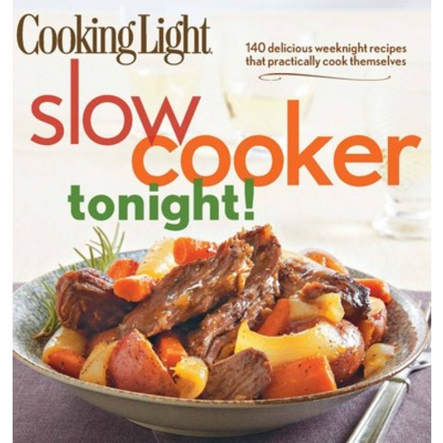 Cooking Light Slow-Cooker Tonight!: 140 Delicious Weeknight Recipes That Practically Cook Themselves Paperback, English, 9780848736576