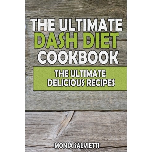 The Ultimate Dash Diet Cookbook: The Ultimate Delicious Recipes Paperback, Salvietti Monia, English, 9781802517231