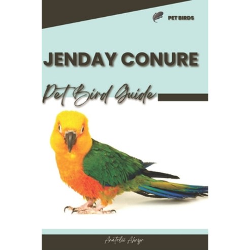(영문도서) Jenday Conure: Pet bird guide Paperback, Independently Published, English, 9798873204526