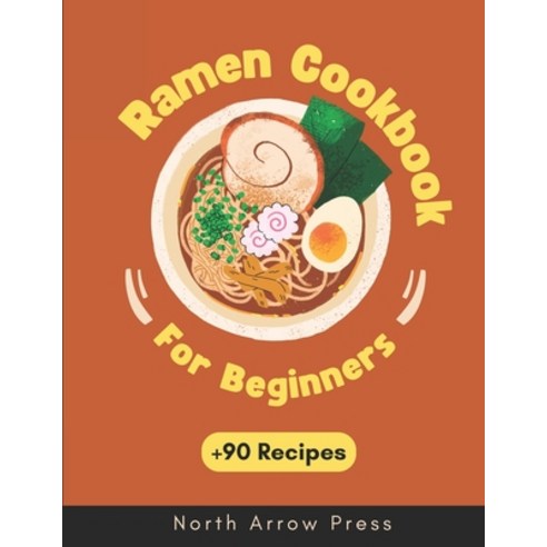 (영문도서) Ramen Cookbook: Vegetarian Vegan Meat and Seafood Ramen Recipes with cooking tips and bonuses Paperback, Independently Published, English, 9798863501048
