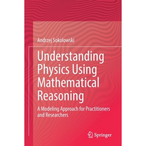 (영문도서) Understanding Physics Using Mathematical Reasoning: A Modeling Approach for Practitioners and... Paperback, Springer, English, 9783030802073