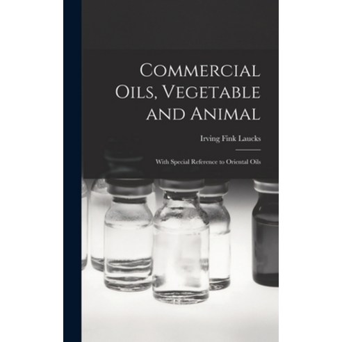 (영문도서) Commercial Oils Vegetable and Animal: With Special Reference to Oriental Oils Hardcover, Legare Street Press, English, 9781016912549