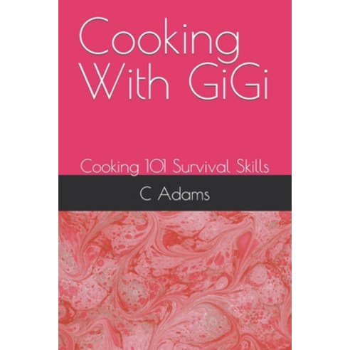 (영문도서) Cooking With GiGi: Cooking 101 Survival Skills Paperback, Independently Published, English, 9798861426244