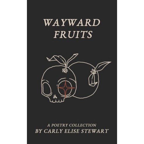 (영문도서) Wayward Fruits: A Poetry Collection Paperback, Independently Published, English, 9798507710294