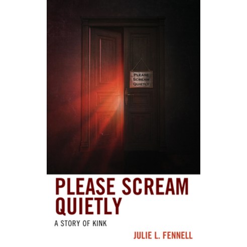 (영문도서) Please Scream Quietly: A Story of Kink Hardcover, Rowman & Littlefield Publis..., English, 9781538168752