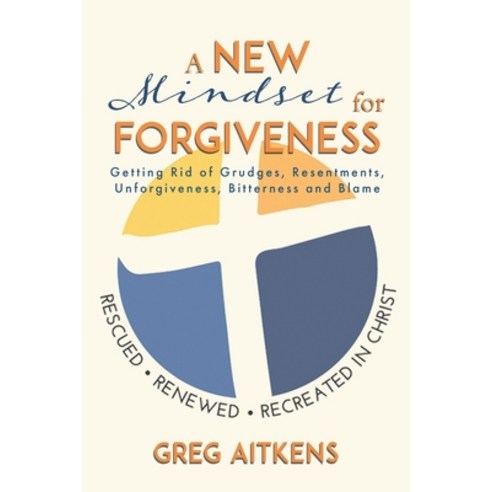 (영문도서) A New Mindset for Forgiveness: Getting Rid of Grudges Resentments Unforgiveness Bitterness... Paperback, Tellwell Talent, English, 9780228894483