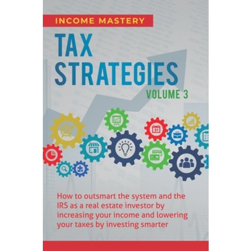 (영문도서) Tax Strategies: How to Outsmart the System and the IRS as a Real Estate Investor by Increasin... Hardcover, Kazravan Enterprises LLC, English, 9781647773052