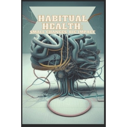 (영문도서) Habitual Health: Small Changes Big Impact Paperback, Independently Published, English, 9798392523085