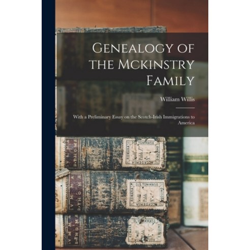 (영문도서) Genealogy of the Mckinstry Family: With a Preliminary Essay on the Scotch-Irish Immigrations ... Paperback, Legare Street Press, English, 9781014979209