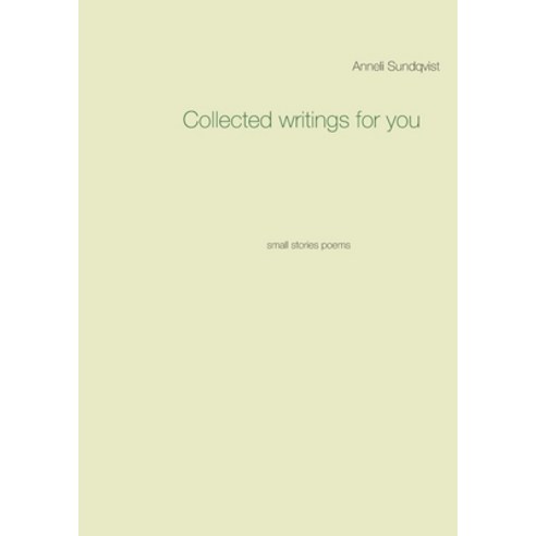 Collected writings for you: small stories poems Paperback, Books on Demand, English, 9789179690038