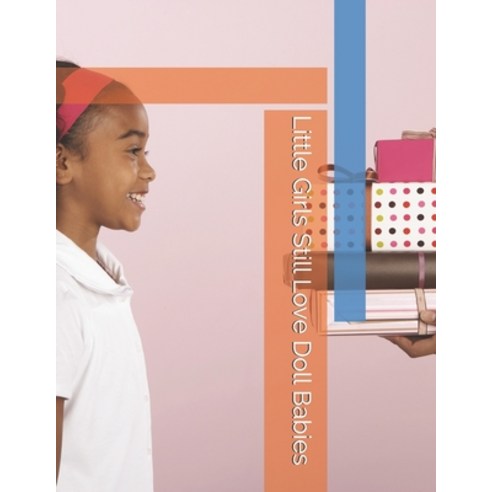 Little Girls Still Love Doll Babies Paperback, Independently Published, English, 9798697443033