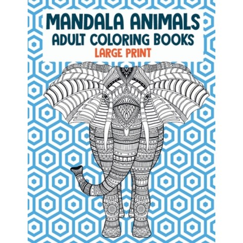 Adult Coloring Books Mandala Animals - Large Print Paperback, Independently Published
