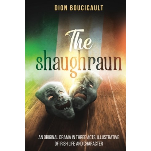 (영문도서) The Shaughraun: An Original Drama in Three Acts Illustrative of Irish Life and Character Paperback, Left of Brain Onboarding Pt..., English, 9781396322556