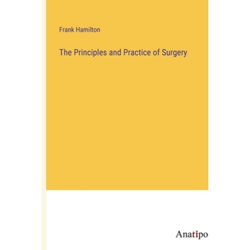 (영문도서) The Principles and Practice of Surgery Paperback, Anatiposi Verlag, English, 9783382153557