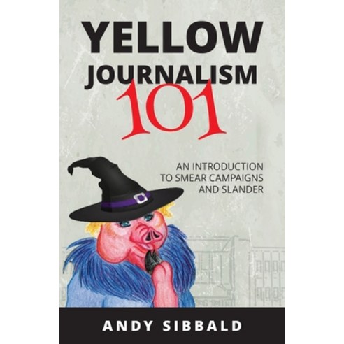 (영문도서) Yellow Journalism 101: An Introduction to Smear Campaigns and Slander Paperback, Independently Published, English, 9798354734948
