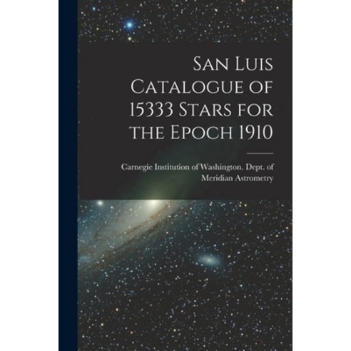 (영문도서) San Luis Catalogue of 15333 Stars for the Epoch 1910 Paperback, Hassell Street Press, English, 9781014027573
