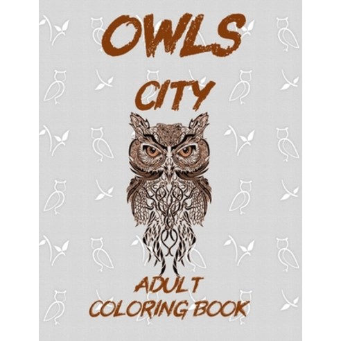 Owls City Coloring Book: Anti-Stress Owls Coloring Book with 25 Relaxing Original Designs for Adult ... Paperback, Independently Published