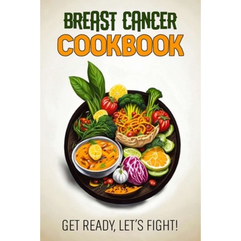 (영문도서) Breast Cancer Cookbook: Feeding Hope Nurturing Health Paperback, Independently Published, English, 9798868089596