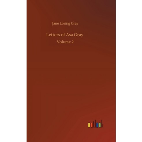 Letters of Asa Gray: Volume 2 Hardcover, Outlook Verlag
