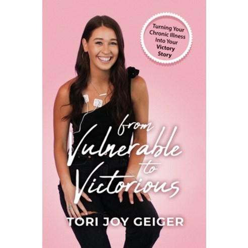 (영문도서) From Vulnerable to Victorious: Turning Your Chronic Illness Into Your Victory Story Hardcover, Tori Joy Geiger LLC, English, 9781737818922