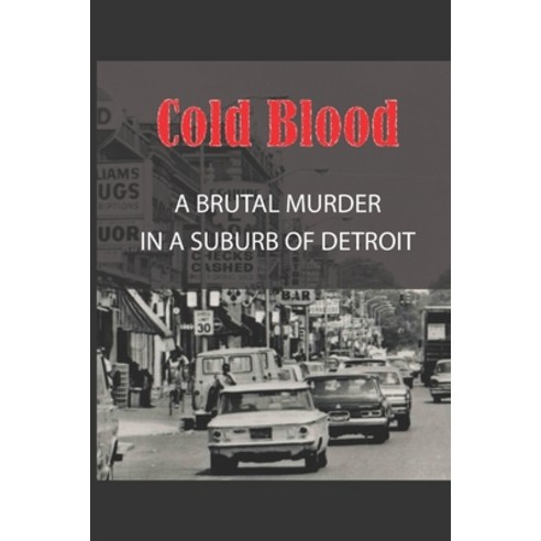 (영문도서) Cold Blood: A Brutal Murder In A Suburb Of Detroit: Crazy True Crime Stories Paperback, Independently Published, English, 9798510003734