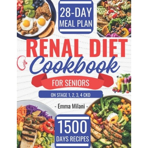 (영문도서) Renal Diet Cookbook for Seniors on Stage 1 2 3 4 CKD: 1500 Days Easy and Low Sodium Potas... Paperback, Independently Published, English, 9798884980235