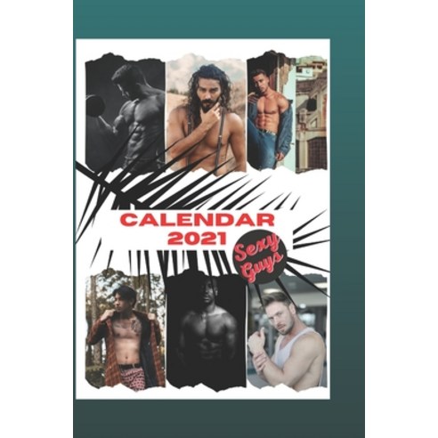 Calendar 2021 Sexy guys: Every month a new super sexy guy Paperback, Independently Published, English, 9798697776469
