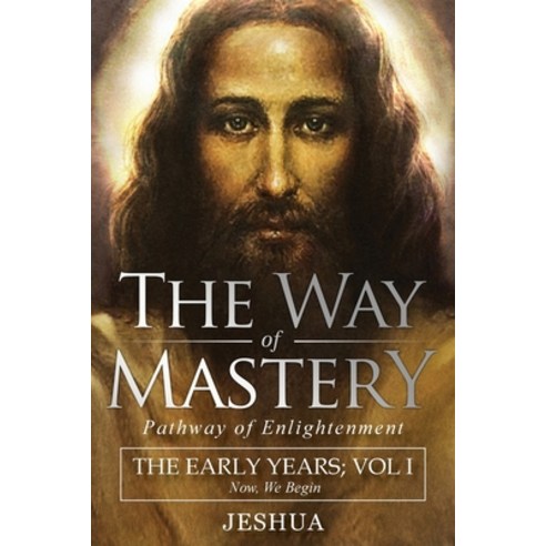 (영문도서) The Way of Mastery Pathway of Enlightenment: Jeshua The Early Years: Volume I Paperback, Audio Enlightenment, English, 9781941489468