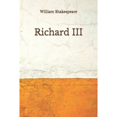 Richard III: (Aberdeen Classics Collection) Paperback, Independently Published