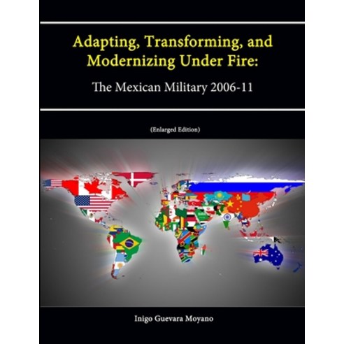 (영문도서) Adapting Transforming and Modernizing Under Fire: The Mexican Military 2006-11 (Letort Pape... Paperback, Lulu.com, English, 9781304099396