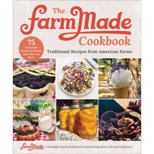 The Farmmade Cookbook: Traditional Recipes from American Farms Hardcover, Skyhorse Publishing, English, 9781510764163