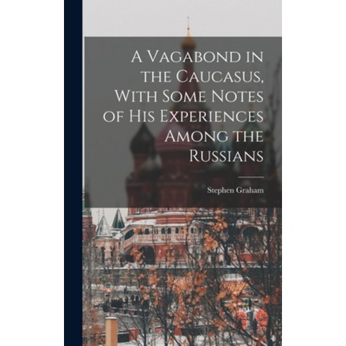 (영문도서) A Vagabond in the Caucasus With Some Notes of his Experiences Among the Russians Hardcover, Legare Street Press, English, 9781016731430
