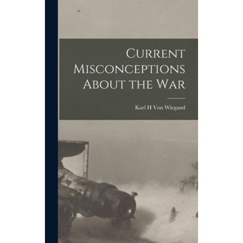 (영문도서) Current Misconceptions About the War Hardcover, Legare Street Press, English, 9781017322590