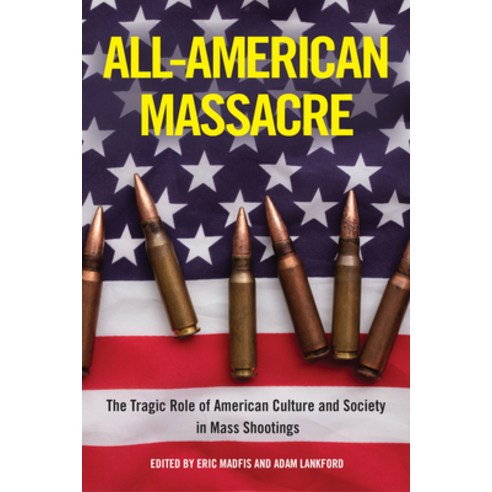 (영문도서) All-American Massacre: The Tragic Role of American Culture and Society in Mass Shootings Paperback, Temple University Press, English, 9781439923139