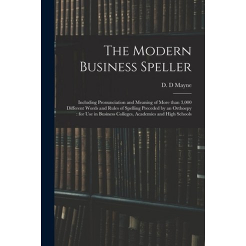 (영문도서) The Modern Business Speller: Including Pronunciation and Meaning of More Than 3 000 Different... Paperback, Legare Street Press, English, 9781014653307
