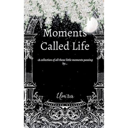 (영문도서) Moments Called Life: A collection of all these little moments passing by... Paperback, Notion Press, English, 9798896990338