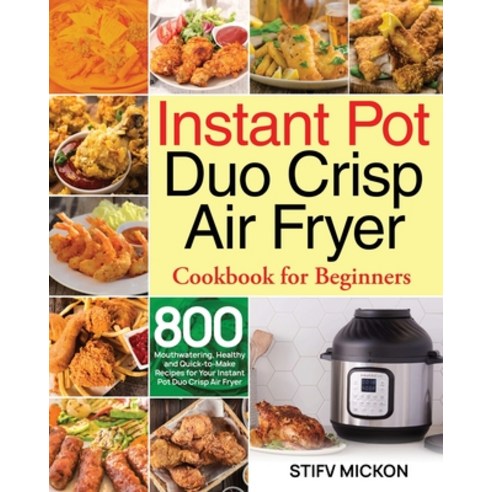 Instant Pot Duo Crisp Air Fryer Cookbook for Beginners Paperback, Stive Johe, English, 9781954091030